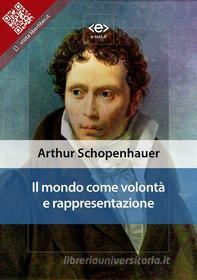 Ebook Il mondo come volontà e rappresentazione di Arthur Schopenhauer edito da E-text