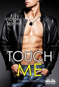 Ebook Touch Me di Victory Storm edito da Tektime