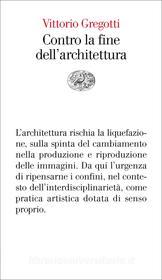 Ebook Contro la fine dell'architettura di Gregotti Vittorio edito da Einaudi