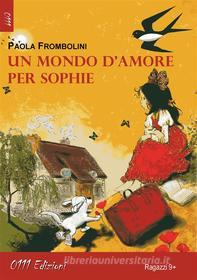 Ebook Un mondo d'amore per Sophie di Paola Frombolini edito da ZeroUnoUndici