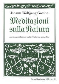 Ebook Meditazioni sulla Natura di Johann Wolfgang Goethe edito da Piano B edizioni