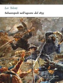 Ebook Sebastopoli nell'agosto del 1855 di Lev Tolstoj edito da Alphaville Edizioni Digitali