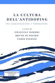 Ebook La cultura dell&apos;antidoping di Emanuele Isidori, Fabio Pigozzi, Bruno Di Pietro edito da Nado Italia