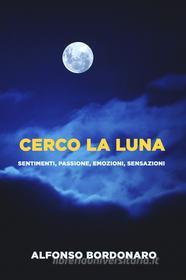 Ebook CERCO LA LUNA di Bordonaro Alfonso edito da ilmiolibro self publishing