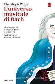 Ebook L'universo musicale di Bach di Wolff Christoph edito da Il Saggiatore