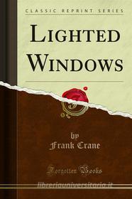 Ebook Lighted Windows di Frank Crane edito da Forgotten Books