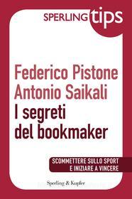 Ebook I segreti del bookmaker - Sperling Tips di Saikali Antonio, Pistone Federico edito da Sperling & Kupfer