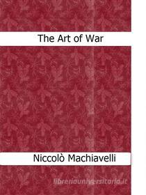 Ebook The Art of War di Niccolò Machiavelli edito da Niccolò Machiavelli