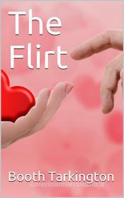 Ebook The Flirt di Booth Tarkington edito da iOnlineShopping.com
