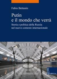Ebook Putin e il mondo che verrà di Fabio Bettanin edito da Viella Libreria Editrice