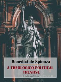 Ebook A Theologico-Political Treatise di Benedict de Spinoza edito da E-BOOKARAMA