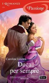 Ebook Duca per sempre (I Romanzi Passione) di Linden Caroline edito da Mondadori