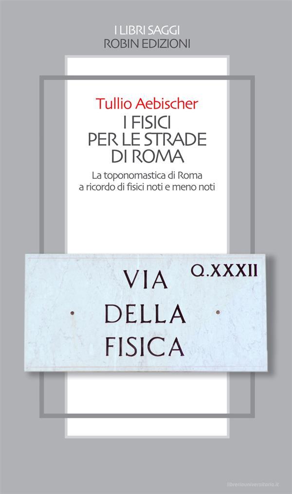 Ebook I fisici per le strade di Roma di Tullio Aebischer edito da Robin Edizioni