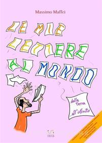 Ebook Le mie lettere al mondo di Massimo Maffei edito da Massimo Maffei