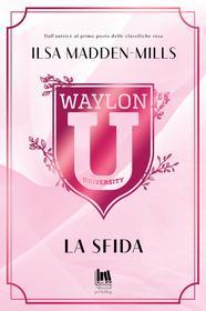 Ebook Waylon University. La sfida di Madden-Mills Ilsa edito da Always Publishing