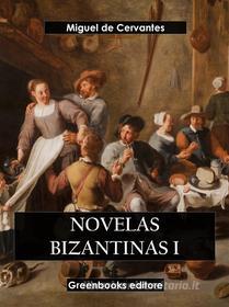 Ebook Novelas bizantinas I di Miguel de Cervantes edito da Greenbooks Editore
