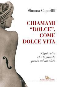 Ebook Chiamami dolce, come dolce vita di Simona Caporilli edito da Gangemi Editore