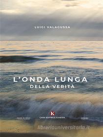 Ebook L’onda lunga della Verità di Luigi Valagussa edito da Kimerik