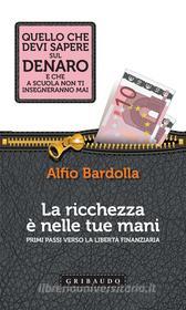 Ebook La ricchezza è nelle tue mani di Alfio Bardolla edito da Edizioni Gribaudo