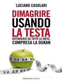 Ebook Dimagrire usando la testa di Luciano Casolari edito da Imprimatur