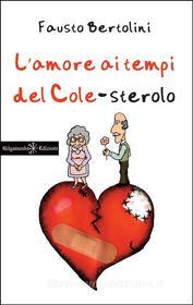 Ebook L&apos;amore ai tempi del colesterolo di Fausto Bertolini edito da Gilgamesh Edizioni