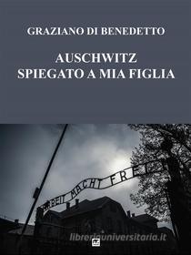Ebook Auschwitz spiegato a mia figlia di Graziano Di Benedetto edito da mnamon