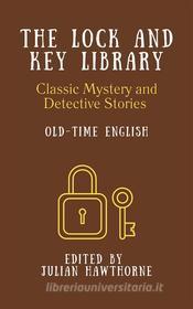 Ebook The Lock and Key Library: Old-Time English di Laurence Sterne, Edward Bulwer-Lytton, Charles Dickens, Charles Robert Maturin, Thomas De Quincey, William Makepeace Thackeray edito da Word Well Books
