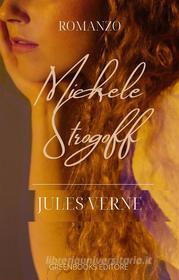 Ebook Michele Strogoff di Jules Verne edito da Greenbooks Editore