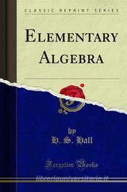 Ebook Elementary Algebra di H. S. Hall, S. R. Knight edito da Forgotten Books