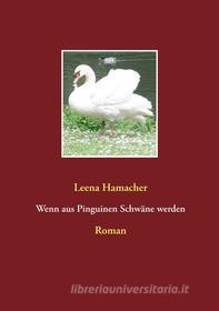 Ebook Wenn aus Pinguinen Schwäne werden di Leena Hamacher edito da Books on Demand