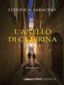 Ebook L&apos;anello di Caterina di Ludovica Saracino edito da BookRoad