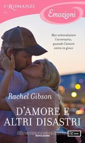 Ebook D'amore e altri disastri (I Romanzi Emozioni) di Gibson Rachel edito da Mondadori