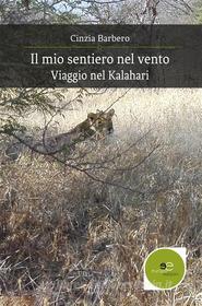 Ebook Il mio sentiero nel vento Viaggio nel Kalahari di Cinzia Barbero edito da Europa Edizioni