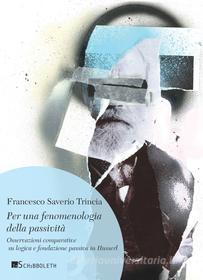 Ebook Per una fenomenologia della passività di Francesco Saverio Trincia edito da Inschibboleth Edizioni