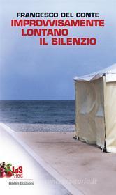 Ebook Improvvisamente lontano il silenzio di Francesco del Conte edito da Robin Edizioni