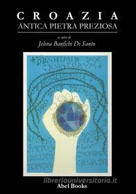 Ebook Croazia antica pietra preziosa di Jelena Banfichi Di Santo edito da Abel Books