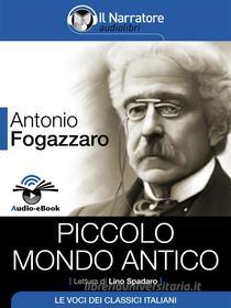 Ebook Piccolo mondo antico (Audio-eBook) di Antonio Fogazzaro edito da Il Narratore