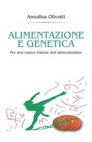 Ebook Alimentazione e genetica di Annalisa Olivotti edito da Youcanprint