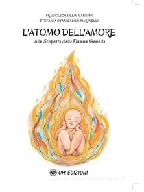 Ebook L'Atomo dell'Amore di Francesca Ollin Vannini, Stefania Marinelli edito da OM edizioni