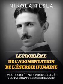 Ebook Le problème de l&apos;augmentation de l&apos;énergie humaine (Traduit) di Nikola Tesla edito da Stargatebook