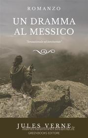 Ebook Un dramma al Messico di Jules Verne edito da Greenbooks Editore