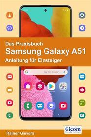Ebook Das Praxisbuch Samsung Galaxy A51 - Anleitung für Einsteiger di Rainer Gievers edito da Gicom-Verlag Rainer Gievers