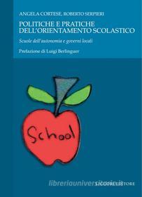 Ebook Politiche e pratiche dell’orientamento scolastico di Roberto Serpieri, Angela Cortese edito da Liguori Editore