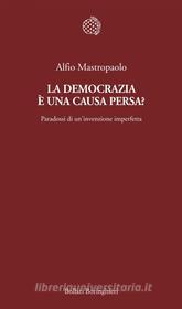 Ebook La democrazia è una causa persa? di Alfio Mastropaolo edito da Bollati Boringhieri