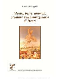 Ebook Mostri, belve, animali, creature nell'immaginario di Dante di Laura De Angelis edito da Società Editrice Dante Alighieri