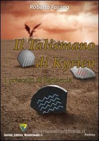 Ebook talismano di Kyrien. I prescelti di Egdaenia di Roberto Fasano edito da Montecovello