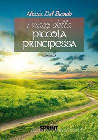 Ebook I viaggi della piccola principessa di Alessia Del Biondo edito da Booksprint