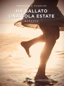 Ebook Ha ballato una sola estate di Francesca Avanzini edito da Youcanprint Self-Publishing
