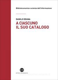 Ebook A ciascuno il suo catalogo di Danilo Deana edito da Editrice Bibliografica