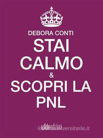 Ebook Stai calmo e scopri la PNL di Debora Conti edito da Wide Edizioni